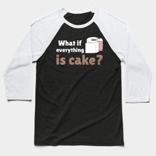 Everything is cake. Baseball T-Shirt